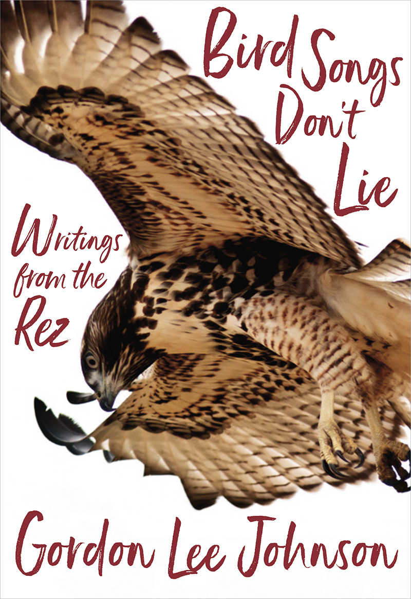 Bird Songs Don’t Lie: Writings from the Rez