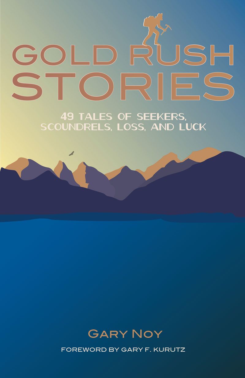 Gold Rush Stories: 49 Tales of Seekers, Scoundrels, Loss, and Luck