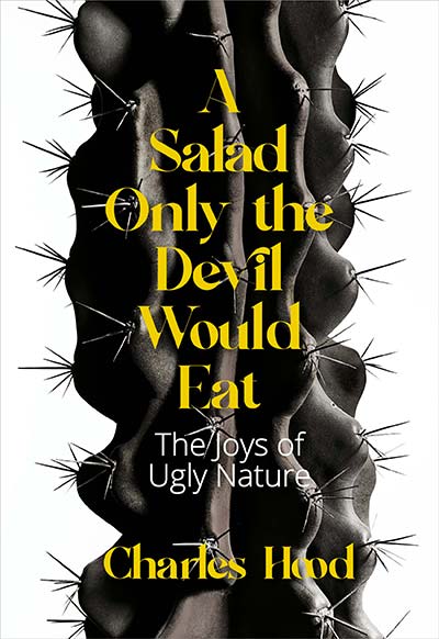A Salad Only the Devil Would Eat - The Joys of Ugly Nature