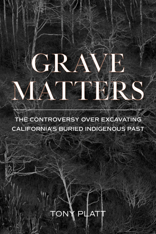 Grave Matters: The Controversy over Excavating California’s Buried Indigenous Past