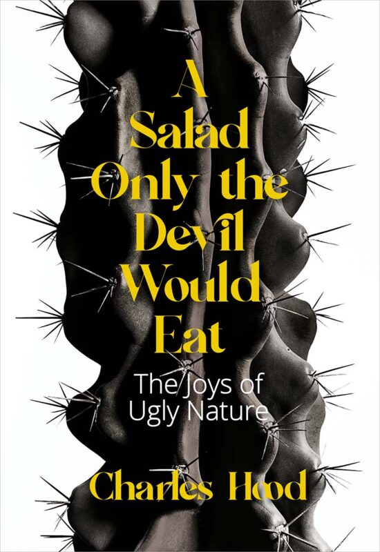 A Salad Only the Devil Would Eat: The Joys of Ugly Nature