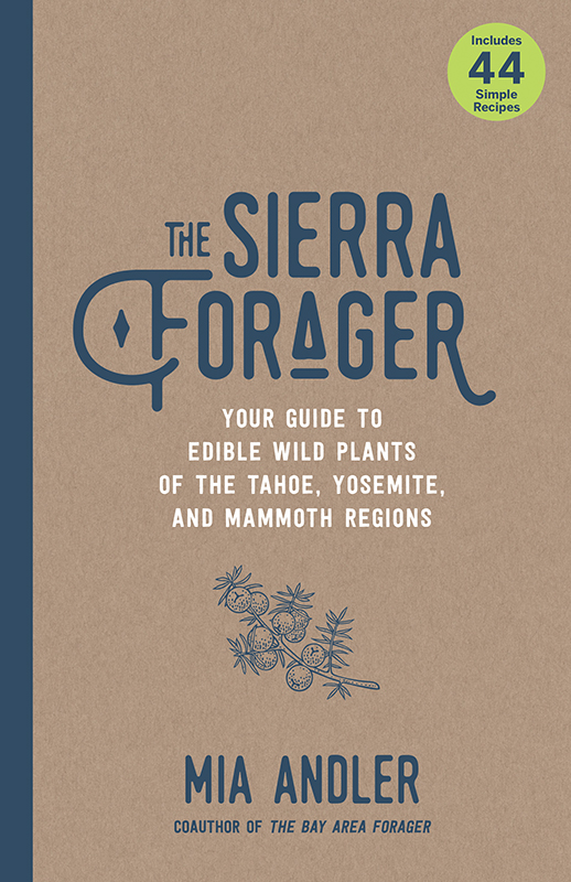 The Sierra Forager: Your Guide to Edible Wild Plants of the Tahoe, Yosemite, and Mammoth Regions